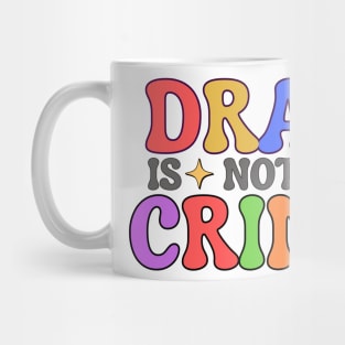 Drag Is Not A Crime Mug